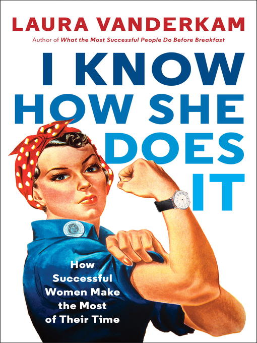 Title details for I Know How She Does It by Laura Vanderkam - Available